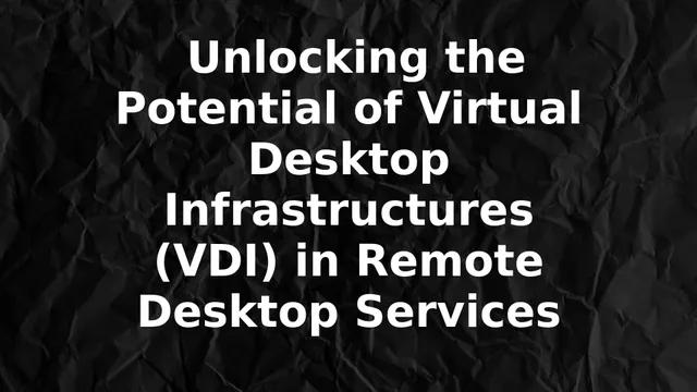 Unlocking the Potential of Virtual Desktop Infrastructures (VDI) in Remote Desktop Services