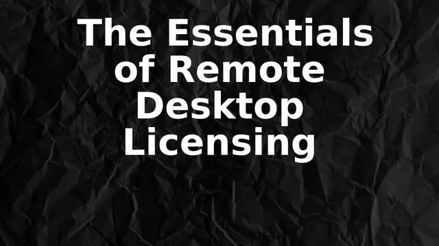The Essentials of Remote Desktop Licensing